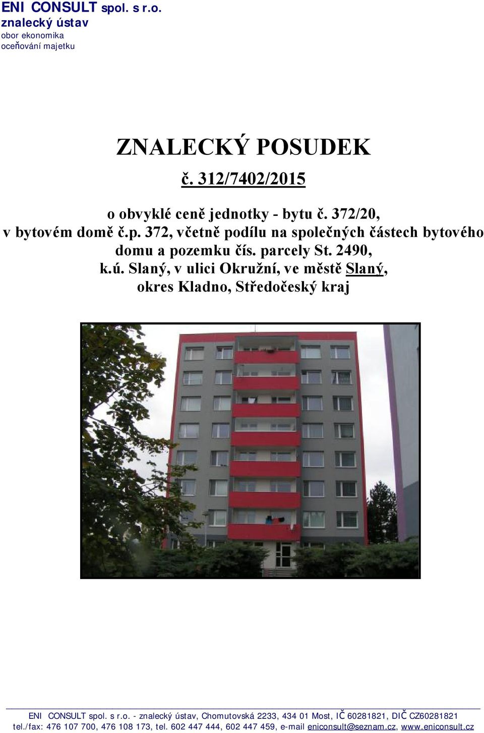 372, včetně podílu na společných částech bytového domu a pozemku čís. parcely St. 2490, k.ú.