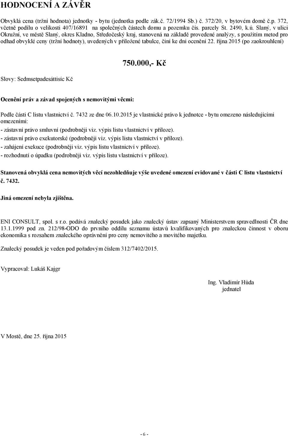 Slaný, v ulici Okružní, ve městě Slaný, okres Kladno, Středočeský kraj, stanovená na základě provedené analýzy, s použitím metod pro odhad obvyklé ceny (tržní hodnoty), uvedených v přiložené tabulce,