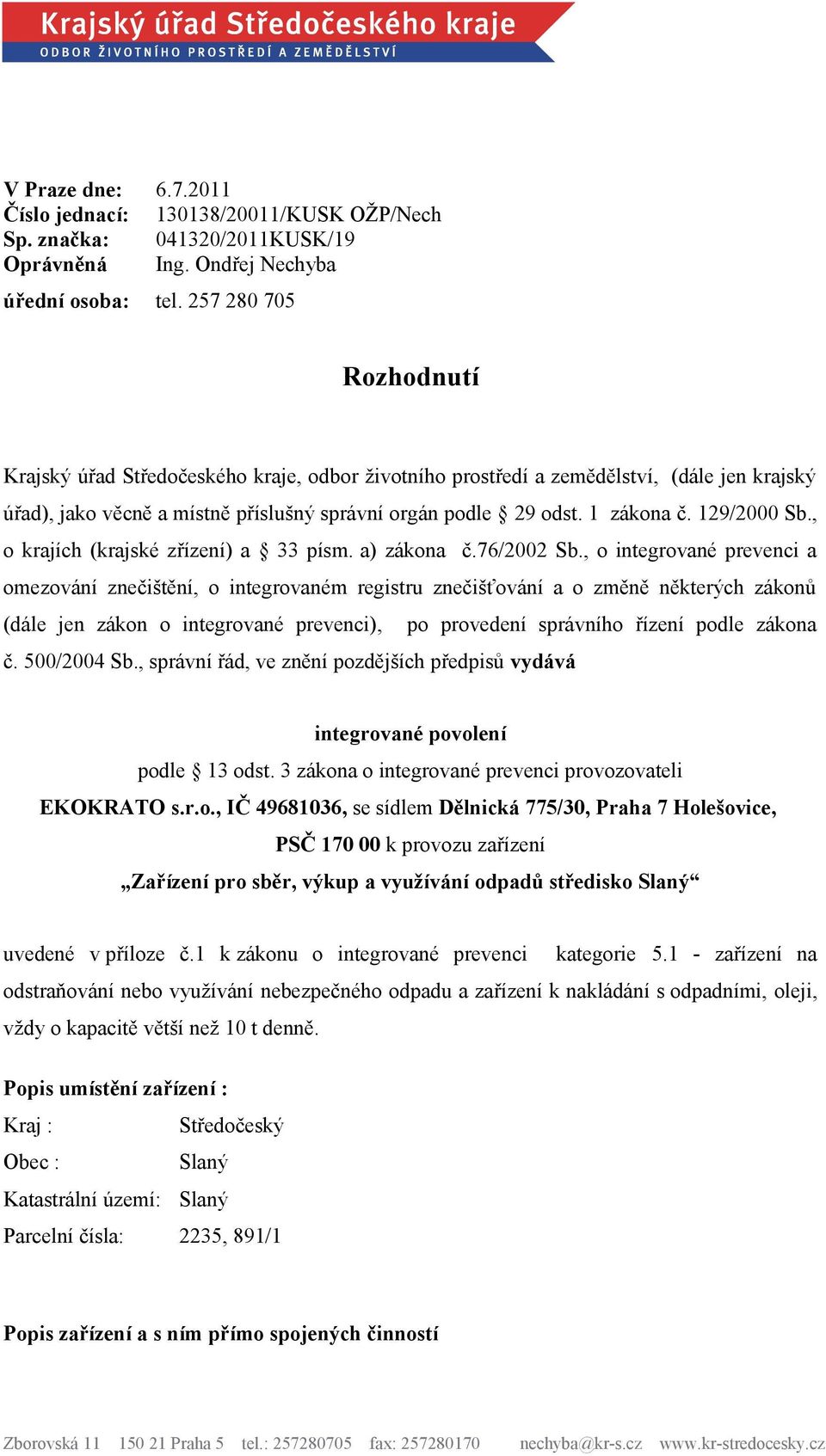 129/2000 Sb., o krajích (krajské zřízení) a 33 písm. a) zákona č.76/2002 Sb.