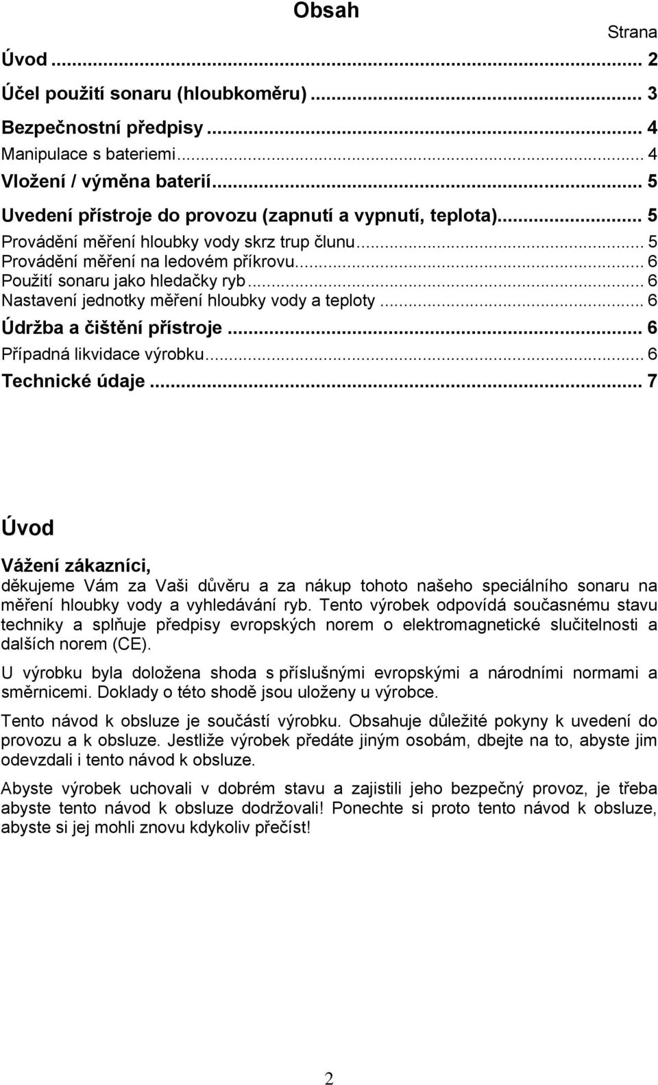 .. 6 Nastavení jednotky měření hloubky vody a teploty... 6 Údržba a čištění přístroje... 6 Případná likvidace výrobku... 6 Technické údaje.