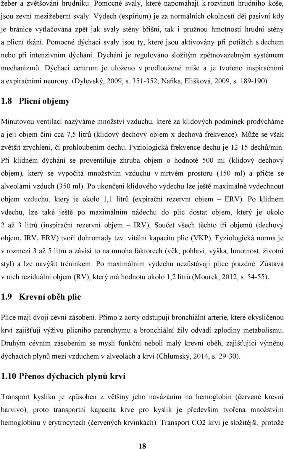 Pomocné dýchací svaly jsou ty, které jsou aktivovány při potížích s dechem nebo při intenzivním dýchání. Dýchání je regulováno složitým zpětnovazebným systémem mechanizmů.