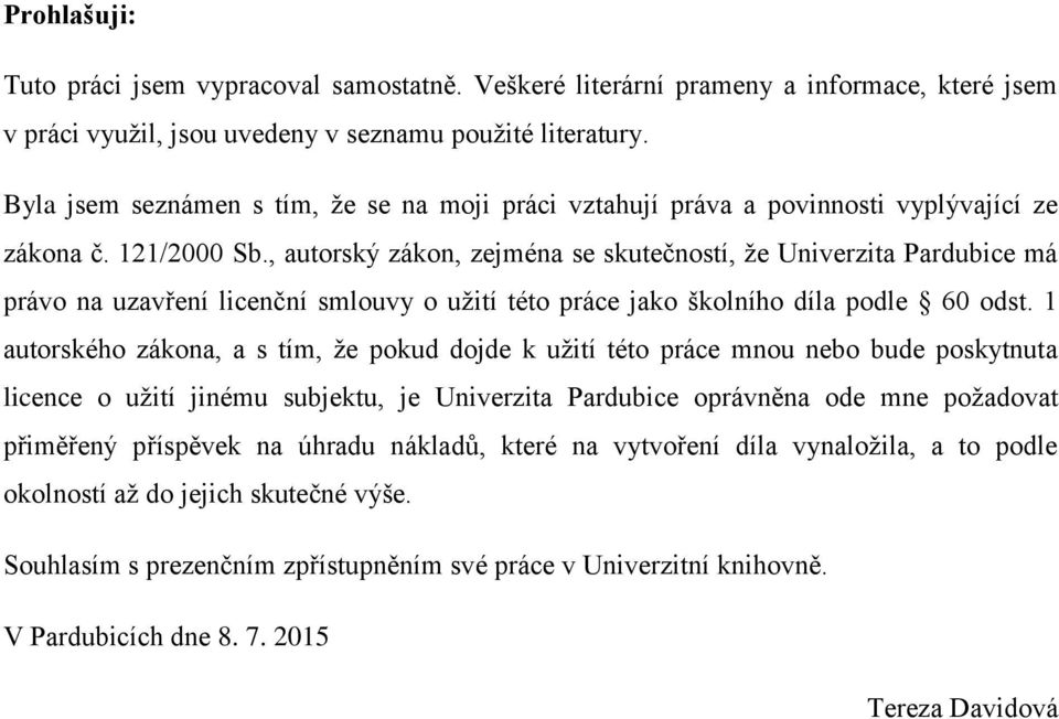 , autorský zákon, zejména se skutečností, že Univerzita Pardubice má právo na uzavření licenční smlouvy o užití této práce jako školního díla podle 60 odst.