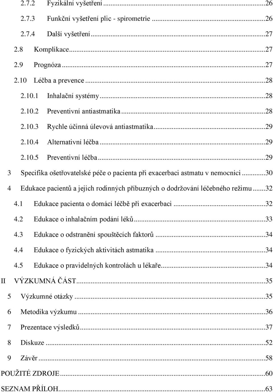 .. 29 3 Specifika ošetřovatelské péče o pacienta při exacerbaci astmatu v nemocnici... 30 4 Edukace pacientů a jejich rodinných příbuzných o dodržování léčebného režimu... 32 4.