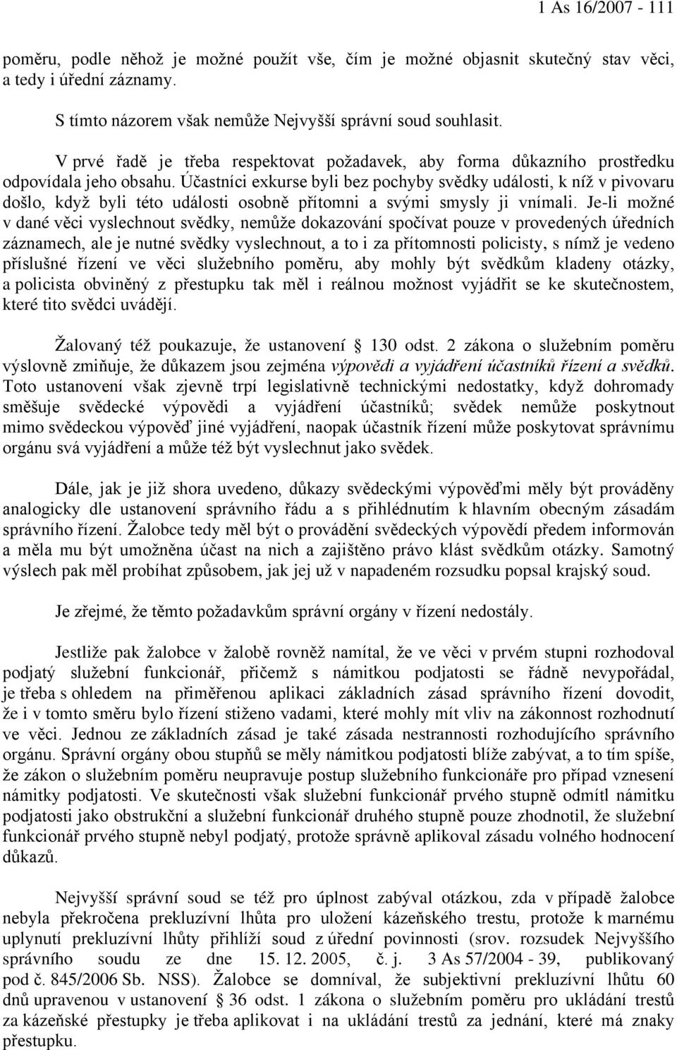 Účastníci exkurse byli bez pochyby svědky události, k níž v pivovaru došlo, když byli této události osobně přítomni a svými smysly ji vnímali.