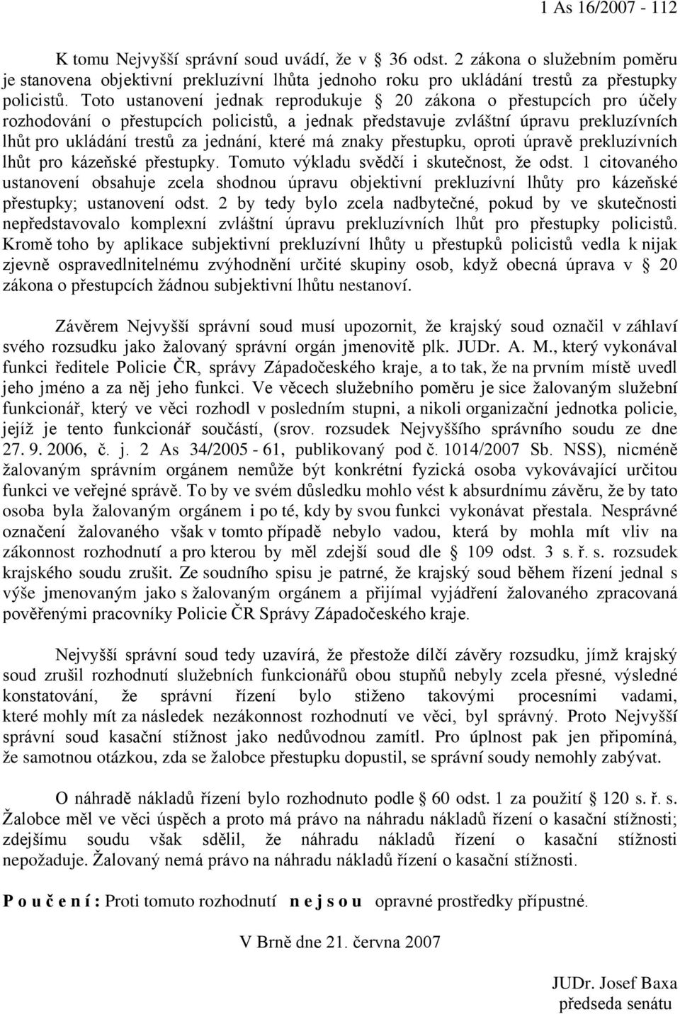 má znaky přestupku, oproti úpravě prekluzívních lhůt pro kázeňské přestupky. Tomuto výkladu svědčí i skutečnost, že odst.