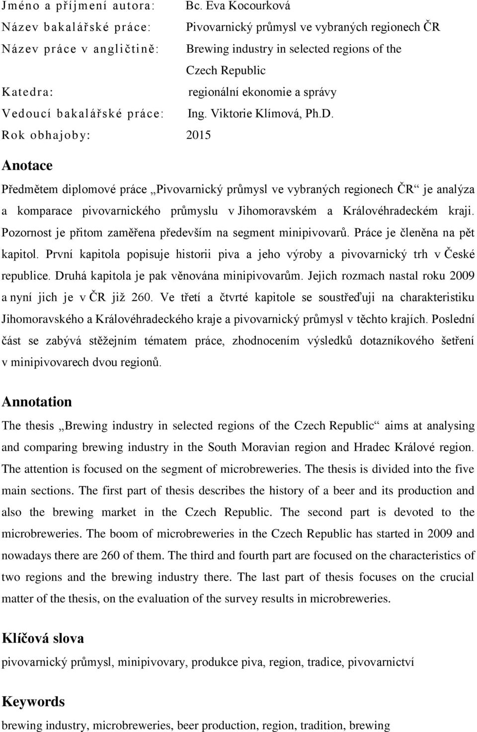 a správy Vedoucí bakalářské práce: Ing. Viktorie Klímová, Ph.D.