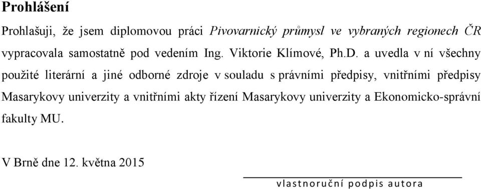 a uvedla v ní všechny použité literární a jiné odborné zdroje v souladu s právními předpisy, vnitřními