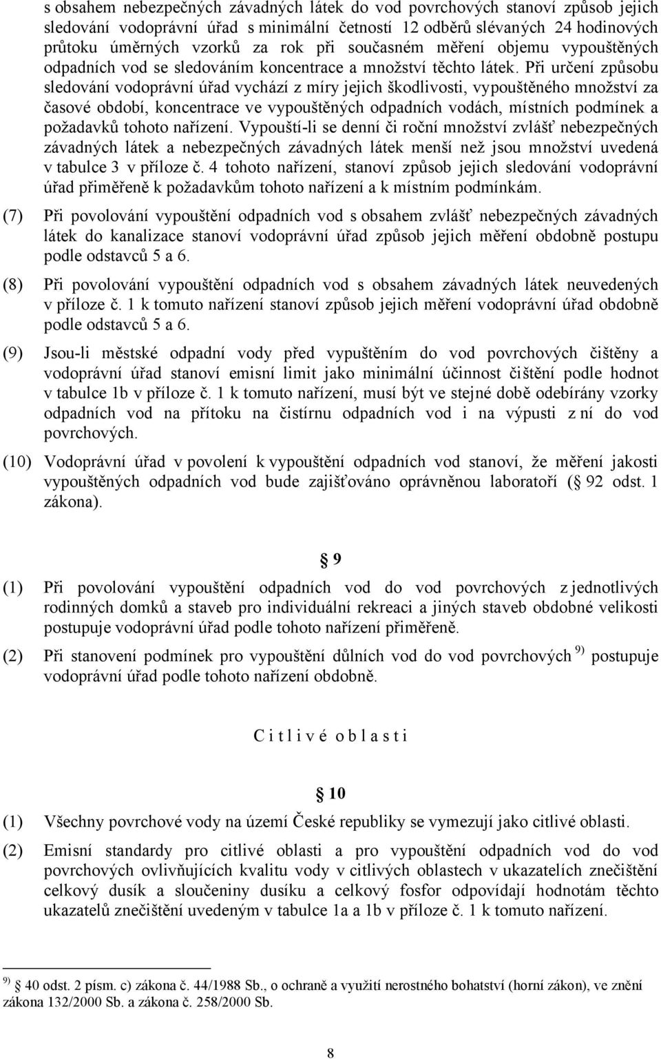 Při určení způsobu sledování vodoprávní úřad vychází z míry jejich škodlivosti, vypouštěného množství za časové období, koncentrace ve vypouštěných odpadních vodách, místních podmínek a požadavků