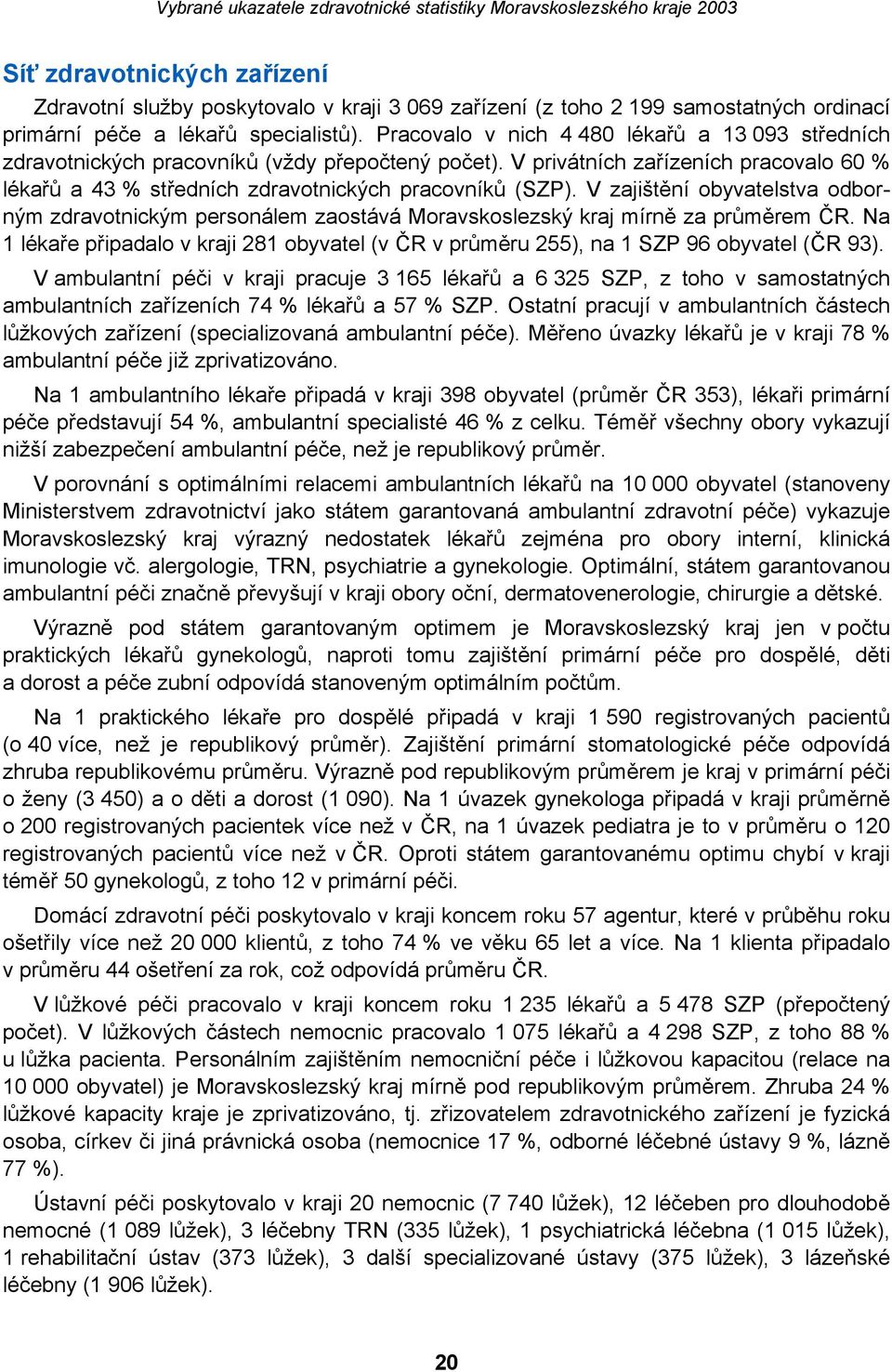 V zajištění obyvatelstva odborným zdravotnickým personálem zaostává Moravskoslezský kraj mírně za průměrem ČR.