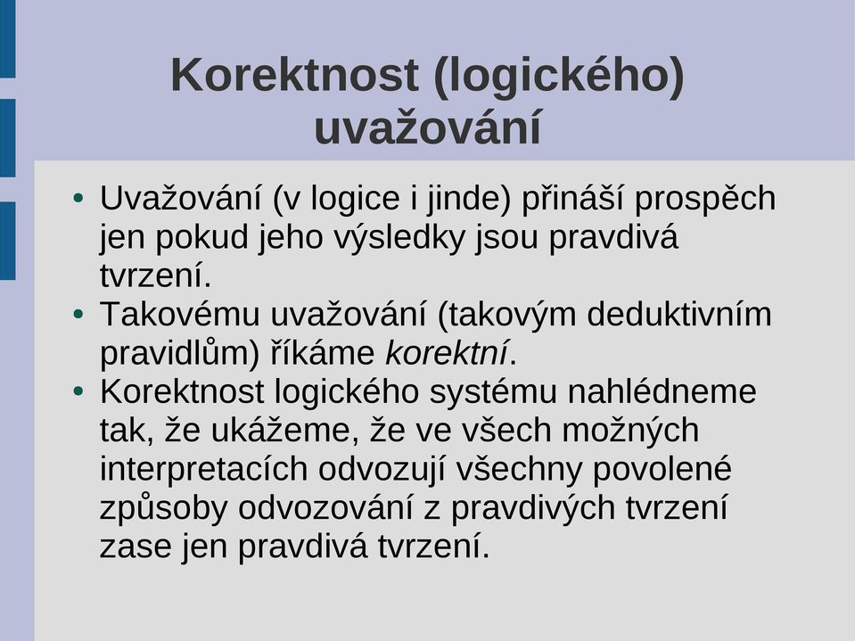 Takovému uvažování (takovým deduktivním pravidlům) říkáme korektní.