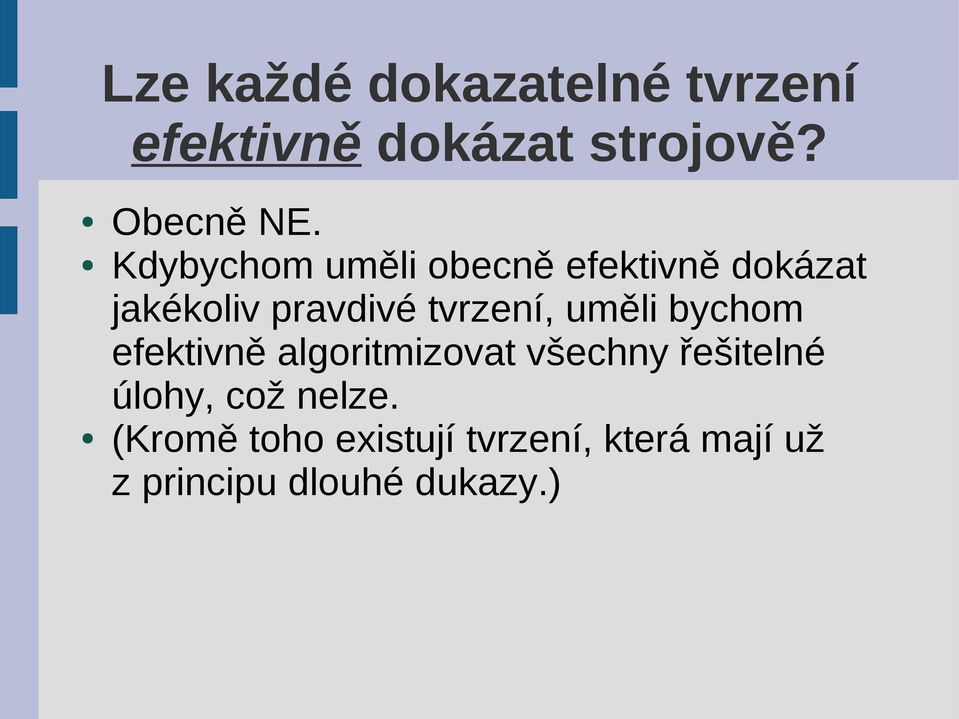 uměli bychom efektivně algoritmizovat všechny řešitelné úlohy, což