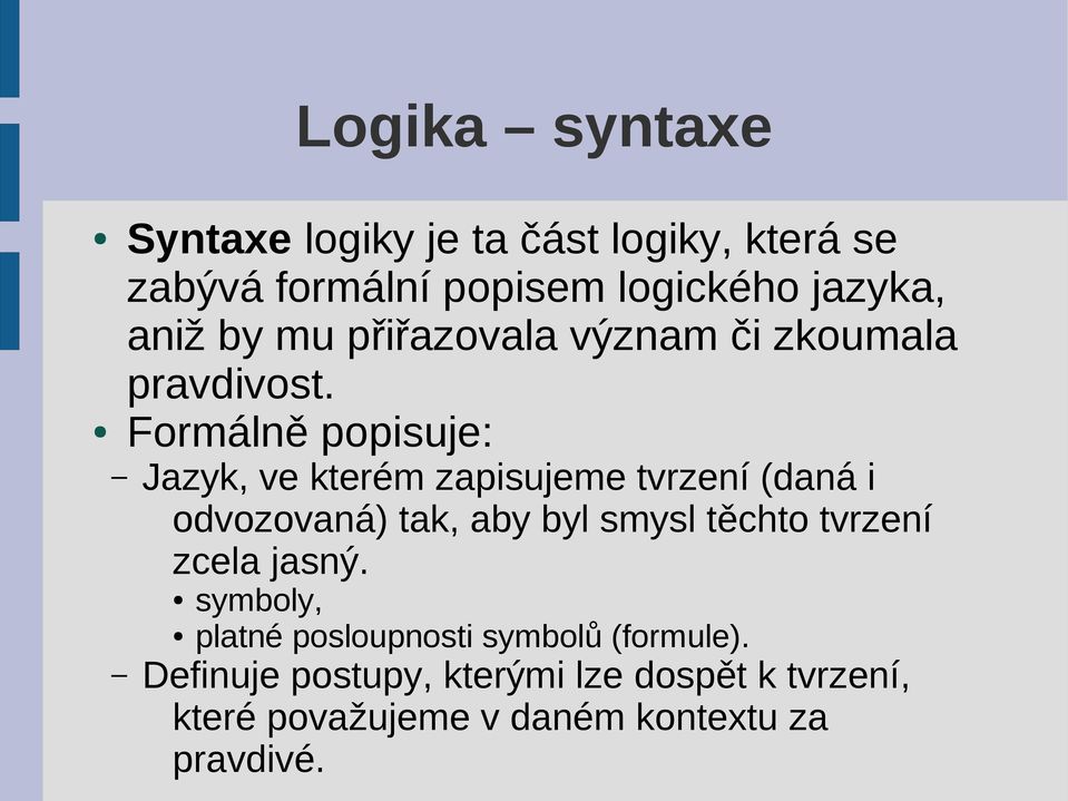 Formálně popisuje: Jazyk, ve kterém zapisujeme tvrzení (daná i odvozovaná) tak, aby byl smysl těchto