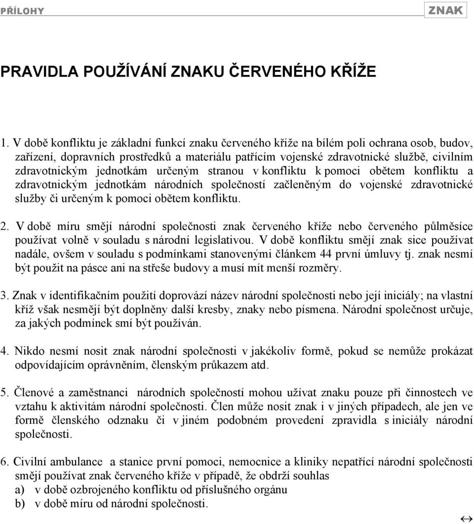 jednotkám ureným stranou v konfliktu k pomoci obtem konfliktu a zdravotnickým jednotkám národních spoleností zalenným do vojenské zdravotnické služby i ureným k pomoci obtem konfliktu. 2.