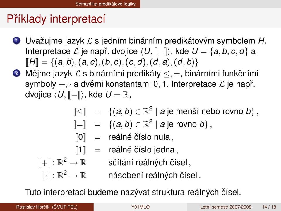 konstantami 0, 1. Interpretace L je např.