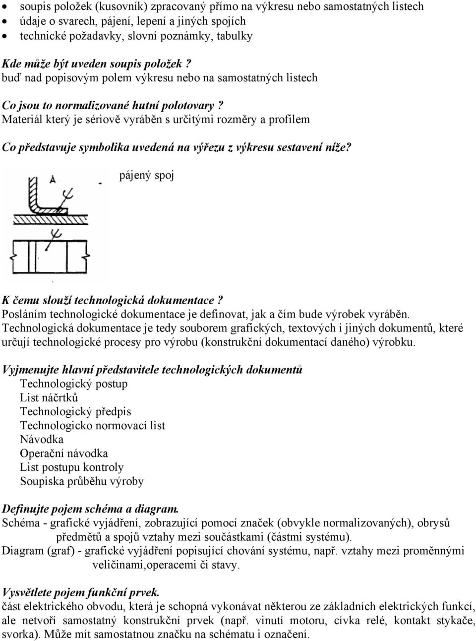 Materiál který je sériově vyráběn s určitými rozměry a profilem Co představuje symbolika uvedená na výřezu z výkresu sestavení níže? pájený spoj K čemu slouží technologická dokumentace?