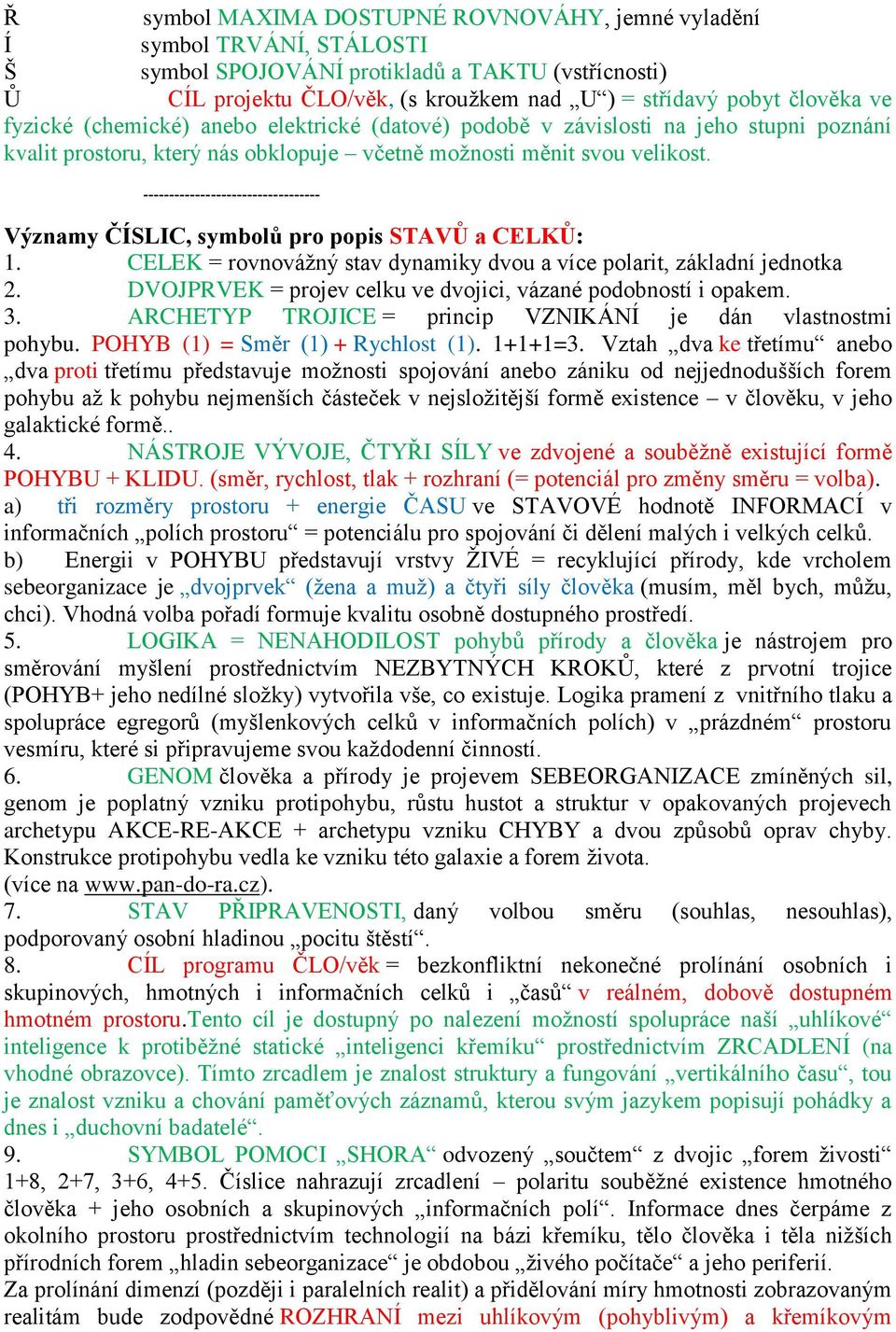 ---------------------------------- Významy ČÍSLIC, symbolů pro popis STAVŮ a CELKŮ: 1. CELEK = rovnovážný stav dynamiky dvou a více polarit, základní jednotka 2.