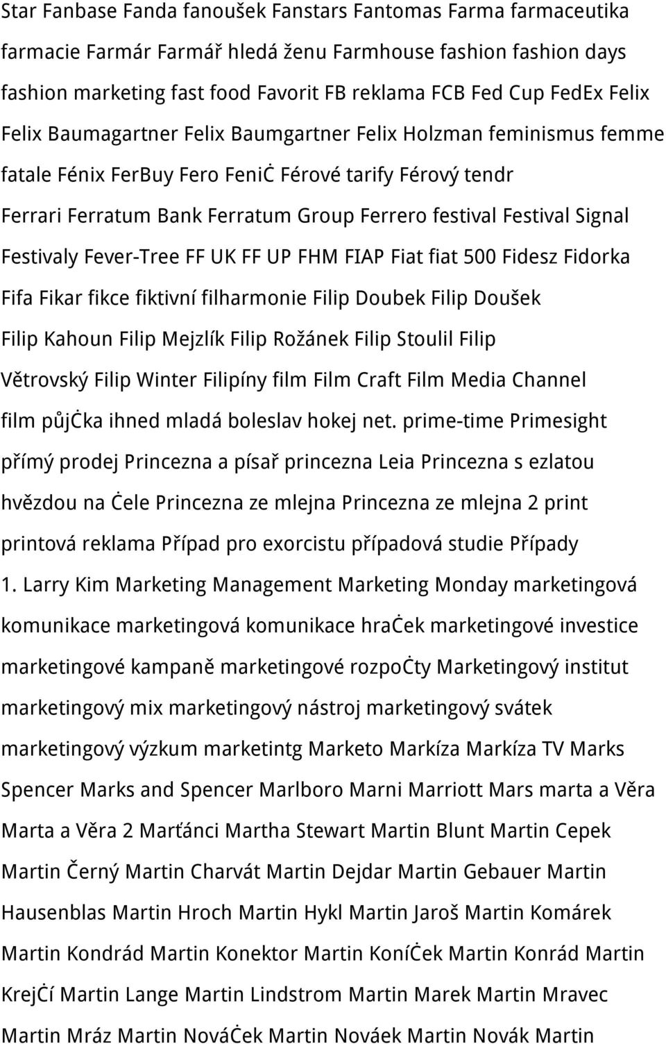 Signal Festivaly Fever-Tree FF UK FF UP FHM FIAP Fiat fiat 500 Fidesz Fidorka Fifa Fikar fikce fiktivní filharmonie Filip Doubek Filip Doušek Filip Kahoun Filip Mejzlík Filip Rožánek Filip Stoulil