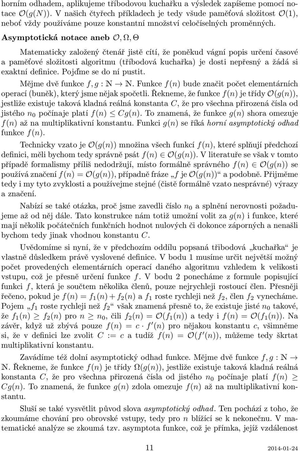 Asymptotická notace aneb O, Ω, Θ Matematicky založený čtenář jistě cítí, že poněkud vágní popis určení časové a paměťové složitosti algoritmu (tříbodová kuchařka) je dosti nepřesný a žádá si exaktní