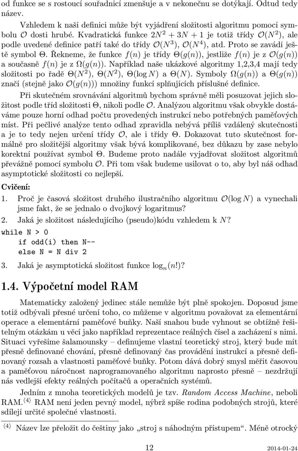 Řekneme, že funkce f(n) je třídy Θ(g(n)), jestliže f(n) je z O(g(n)) a současně f(n) je z Ω(g(n)).
