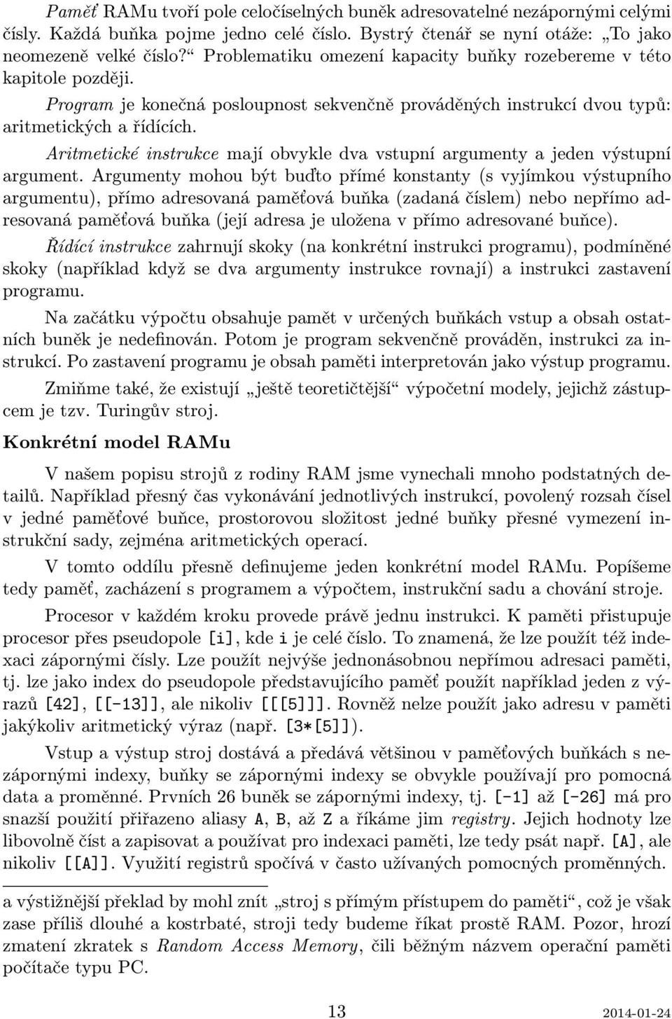Aritmetické instrukce mají obvykle dva vstupní argumenty a jeden výstupní argument.