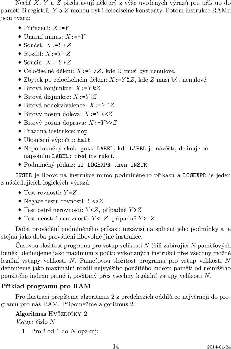 Zbytek po celočíselném dělení: X:=Y %Z, kde Z musí být nenulové.