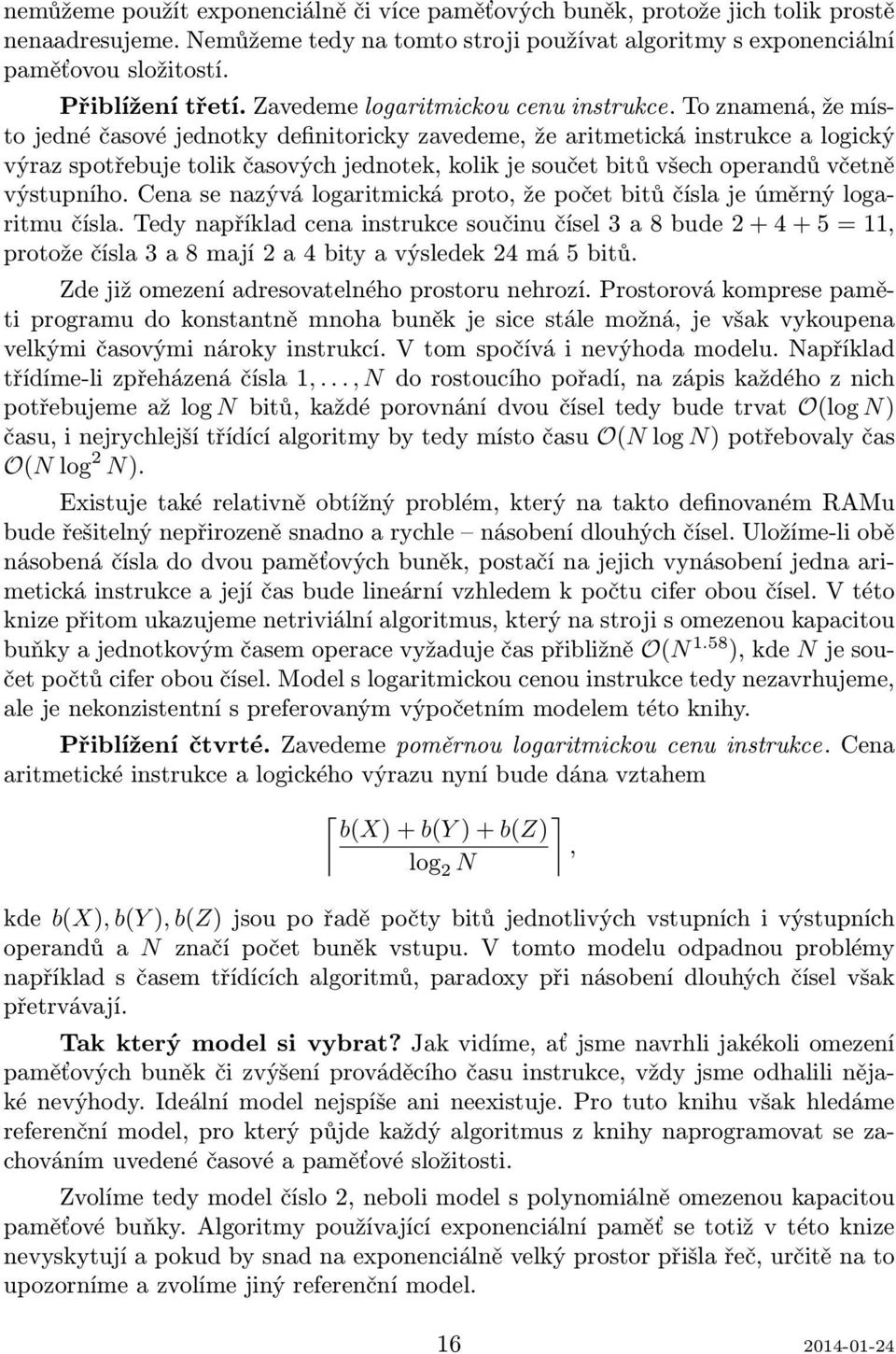 To znamená, že místo jedné časové jednotky definitoricky zavedeme, že aritmetická instrukce a logický výraz spotřebuje tolik časových jednotek, kolik je součet bitů všech operandů včetně výstupního.