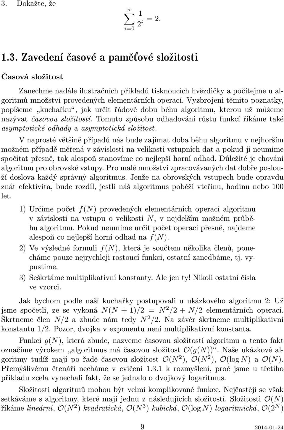 Tomuto způsobu odhadování růstu funkcí říkáme také asymptotické odhady a asymptotická složitost.