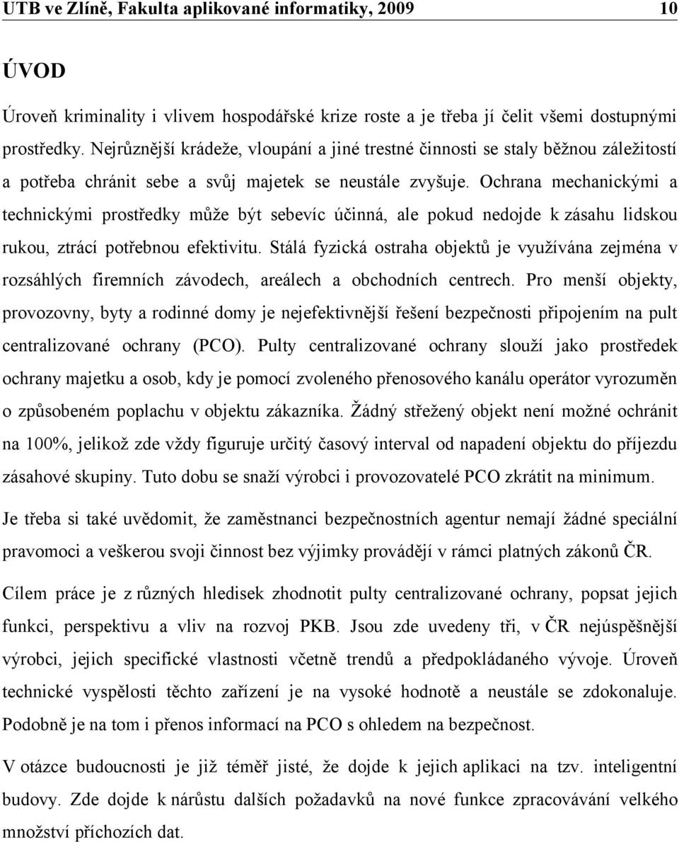 Ochrana mechanickými a technickými prostředky může být sebevíc účinná, ale pokud nedojde k zásahu lidskou rukou, ztrácí potřebnou efektivitu.