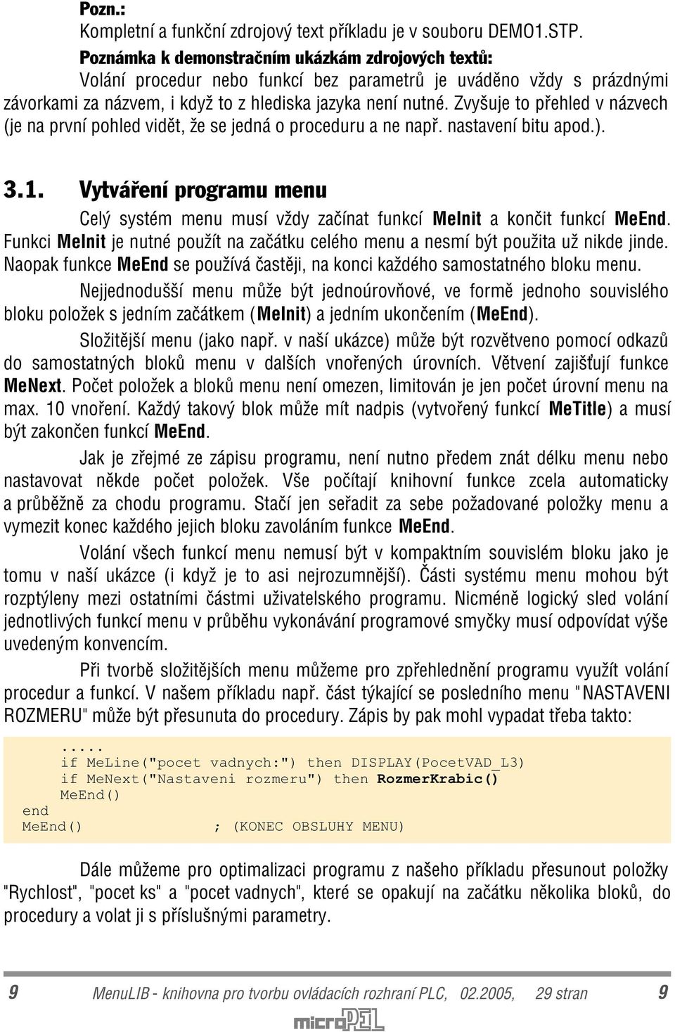 Zvyšuje to pøehled v názvech (je na první pohled vidìt, že se jedná o proceduru a ne napø. nastavení bitu apod.). 3.1.