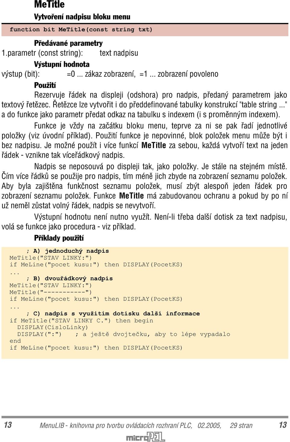 .." a do funkce jako parametr pøedat odkaz na tabulku s indexem (i s promìnným indexem). Funkce je vždy na zaèátku bloku menu, teprve za ni se pak øadí jednotlivé položky (viz úvodní pøíklad).