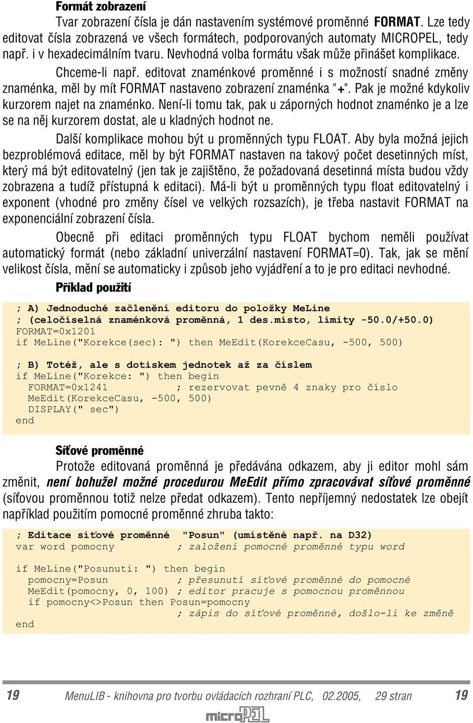 editovat znaménkové promìnné i s možností snadné zmìny znaménka, mìl by mít FORMAT nastaveno zobrazení znaménka " +". Pak je možné kdykoliv kurzorem najet na znaménko.