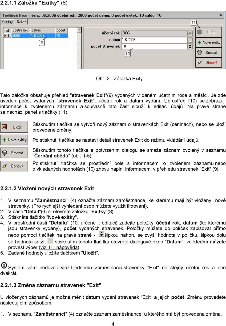 Na pravé straně se nachází panel s tlačítky (11). Stisknutím tlačítka se vytvoří nový záznam o stravenkách Exit (ceninách), nebo se uloží provedené změny.