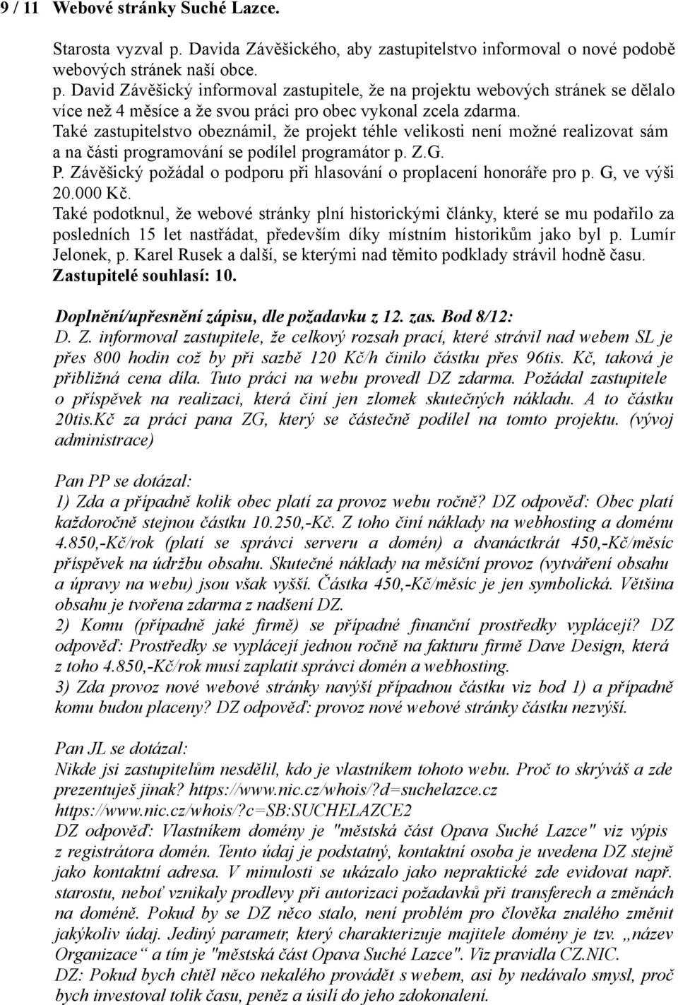 Závěšický požádal o podporu při hlasování o proplacení honoráře pro p. G, ve výši 20.000 Kč.