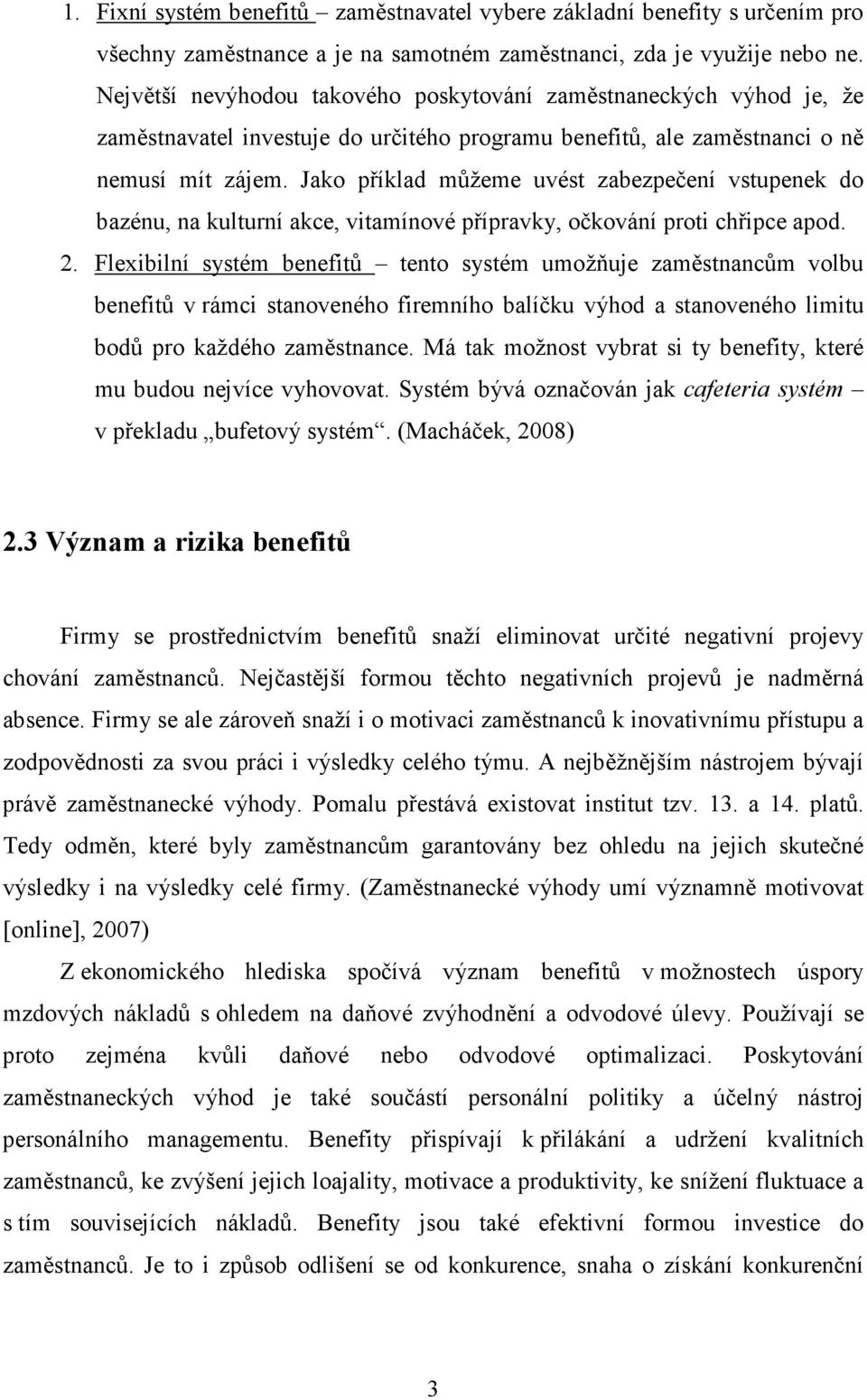 Jako příklad můžeme uvést zabezpečení vstupenek do bazénu, na kulturní akce, vitamínové přípravky, očkování proti chřipce apod. 2.