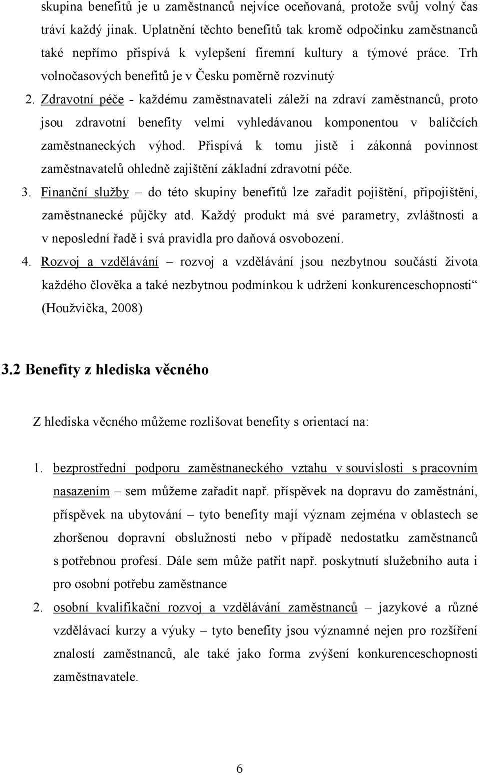 Zdravotní péče - každému zaměstnavateli záleží na zdraví zaměstnanců, proto jsou zdravotní benefity velmi vyhledávanou komponentou v balíčcích zaměstnaneckých výhod.