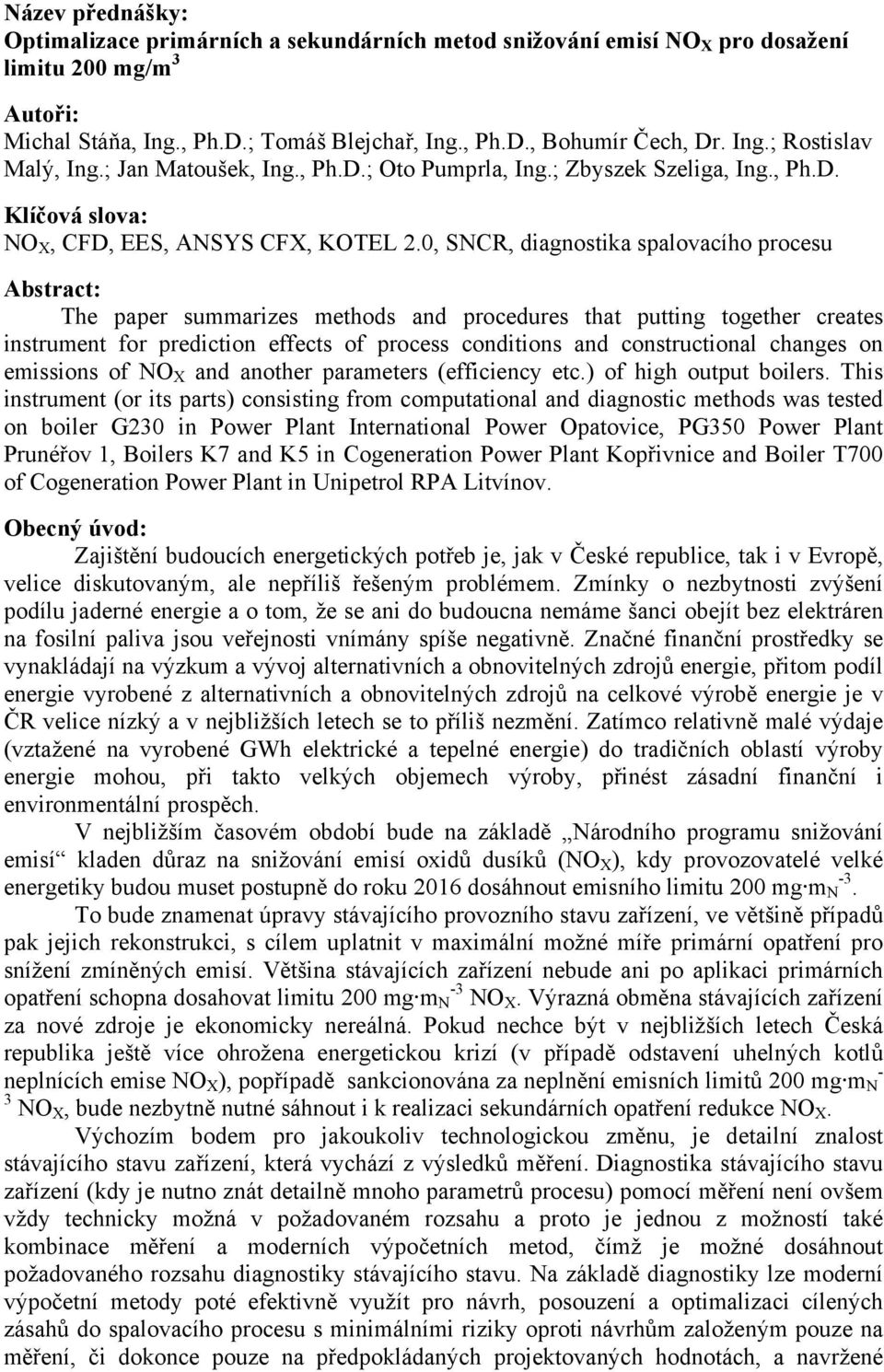 0, SNCR, diagnostika spalovacího procesu Abstract: The paper summarizes methods and procedures that putting together creates instrument for prediction effects of process conditions and constructional