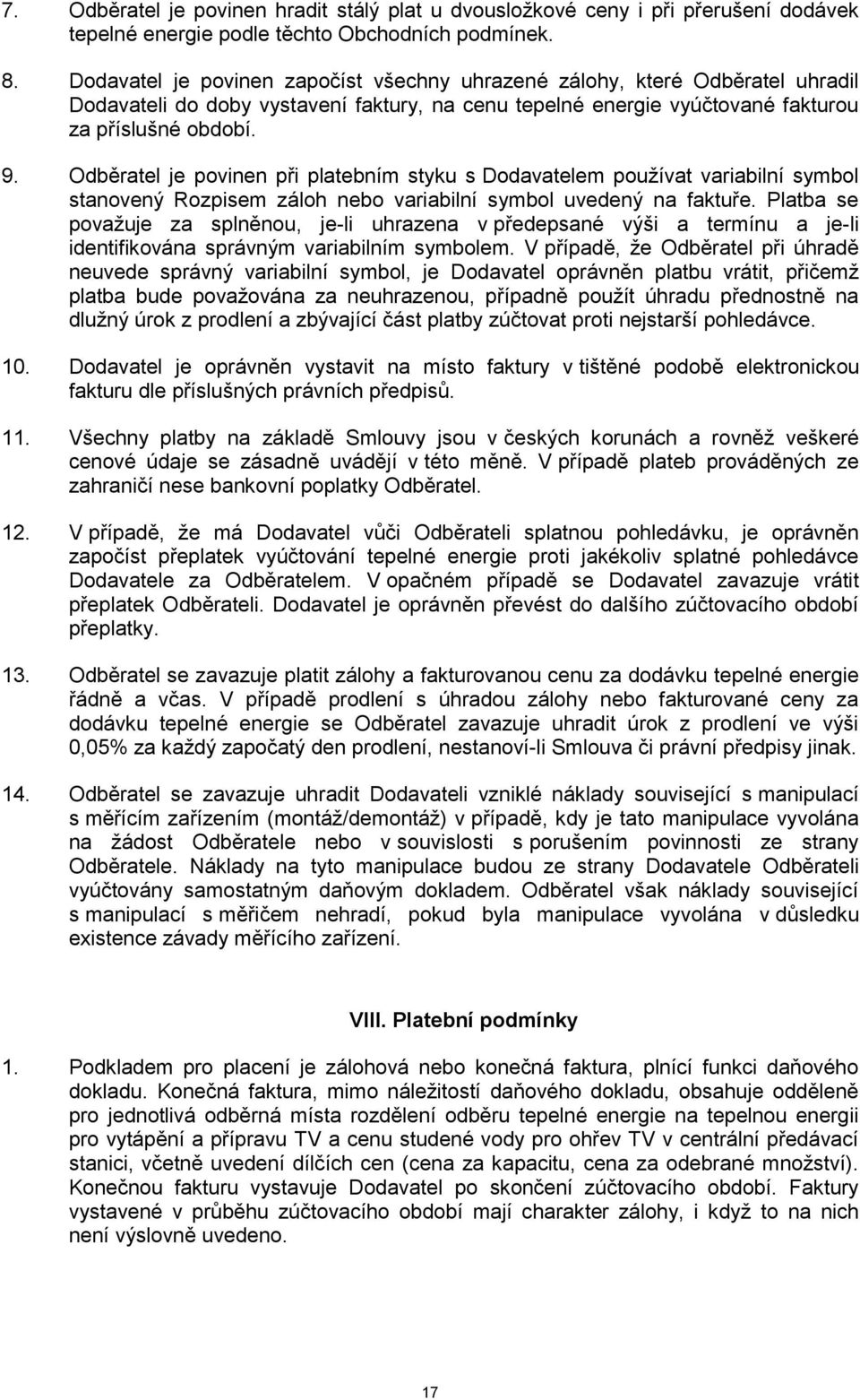 Odběratel je povinen při platebním styku s Dodavatelem používat variabilní symbol stanovený Rozpisem záloh nebo variabilní symbol uvedený na faktuře.