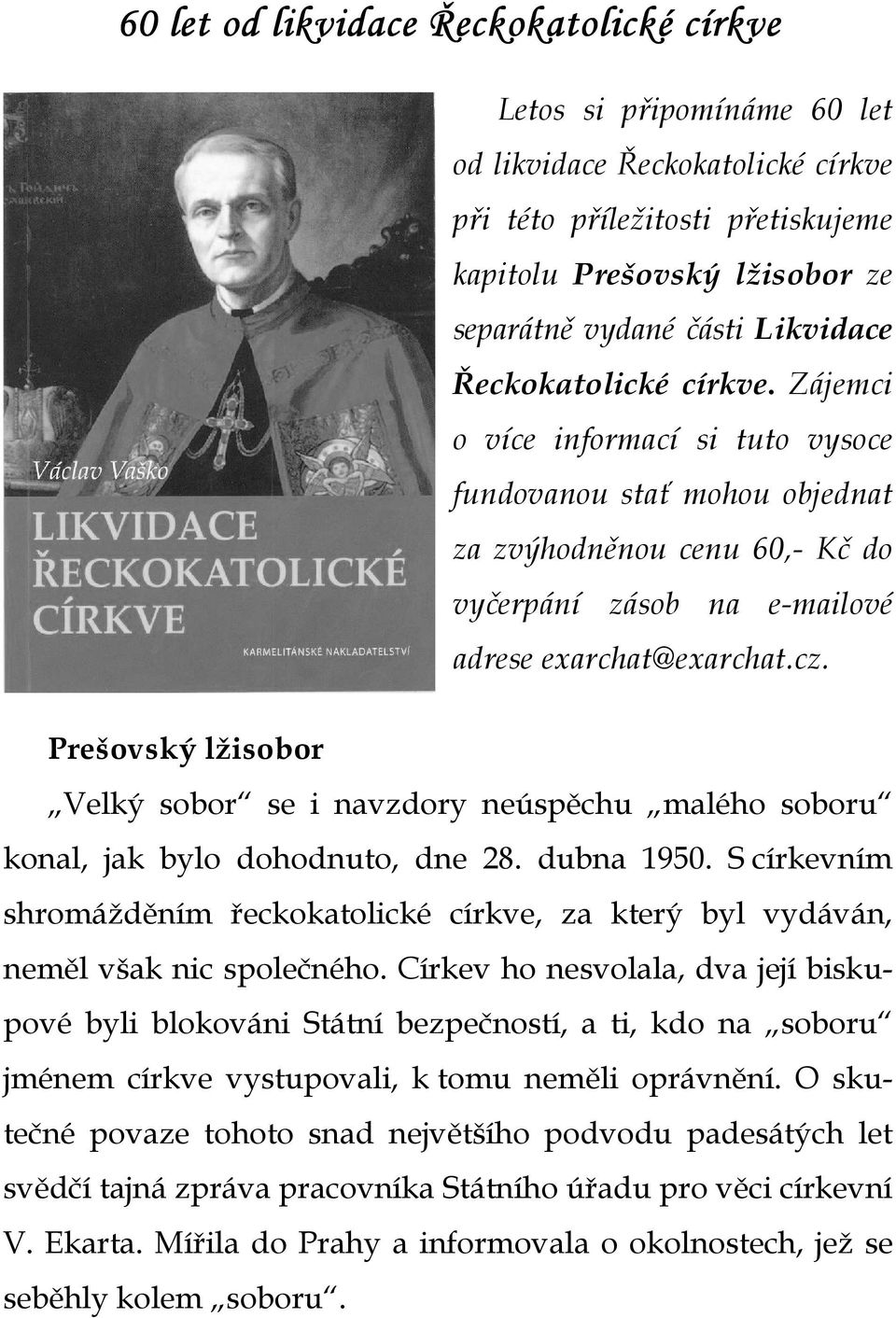 Prešovský lžisobor Velký sobor se i navzdory neúspěchu malého soboru konal, jak bylo dohodnuto, dne 28. dubna 1950.