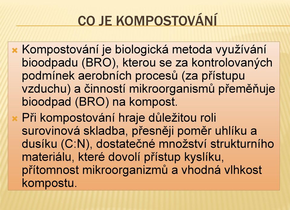 Při kompostování hraje důležitou roli surovinová skladba, přesněji poměr uhlíku a dusíku (C:N), dostatečné