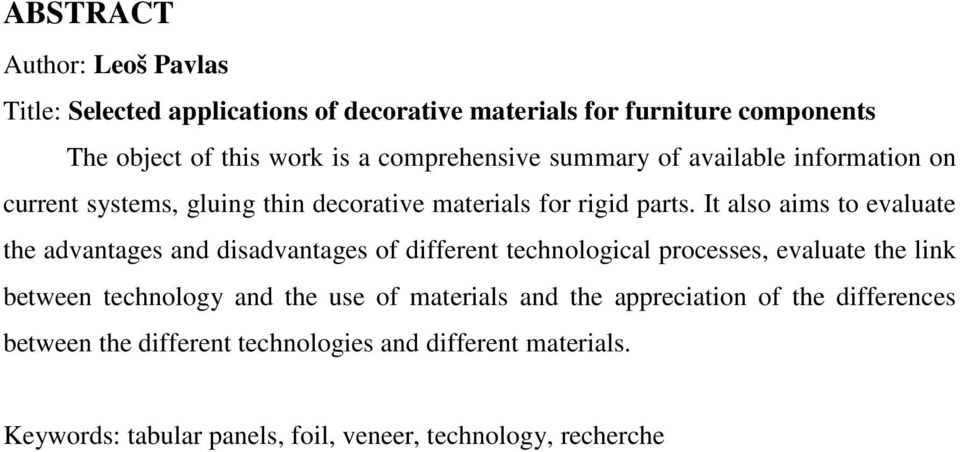 It also aims to evaluate the advantages and disadvantages of different technological processes, evaluate the link between technology and the