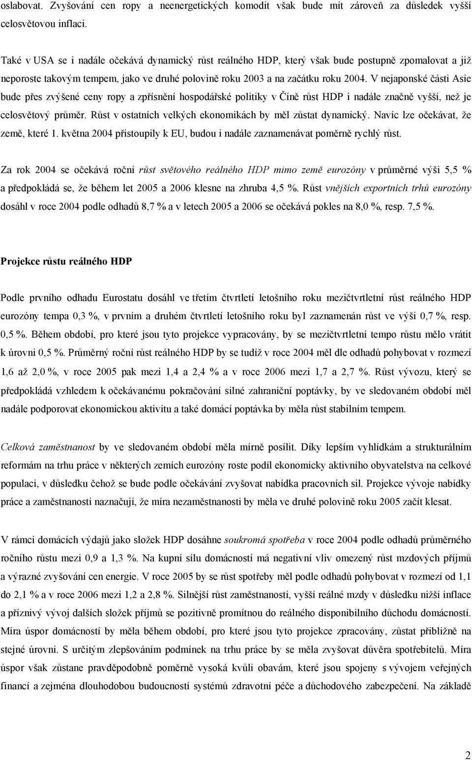 V nejaponské části Asie bude přes zvýšené ceny ropy a zpřísnění hospodářské politiky v Číně růst HDP i nadále značně vyšší, než je celosvětový průměr.