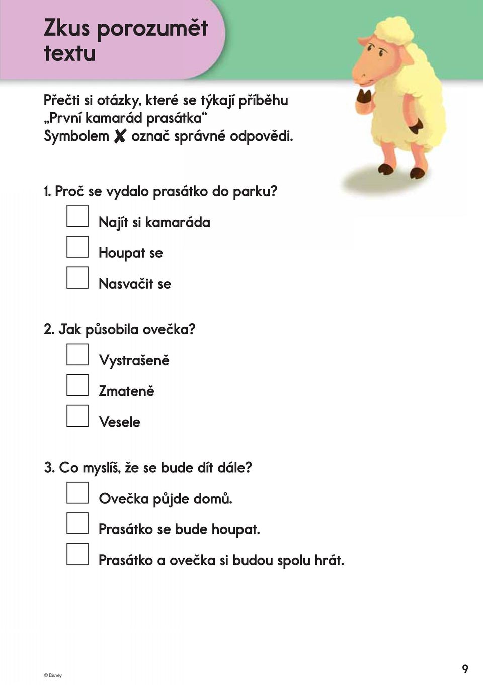 Najít si kamaráda Houpat se Nasvačit se 2. Jak působila ovečka? Vystrašeně Zmateně Vesele 3.