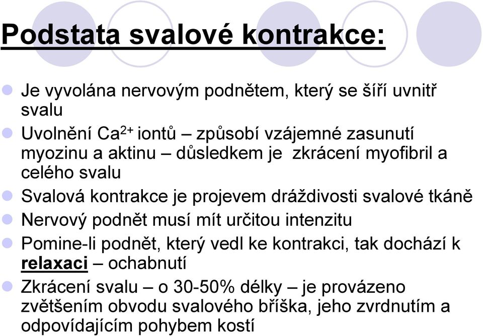 tkáně Nervový podnět musí mít určitou intenzitu Pomine-li podnět, který vedl ke kontrakci, tak dochází k relaxaci ochabnutí