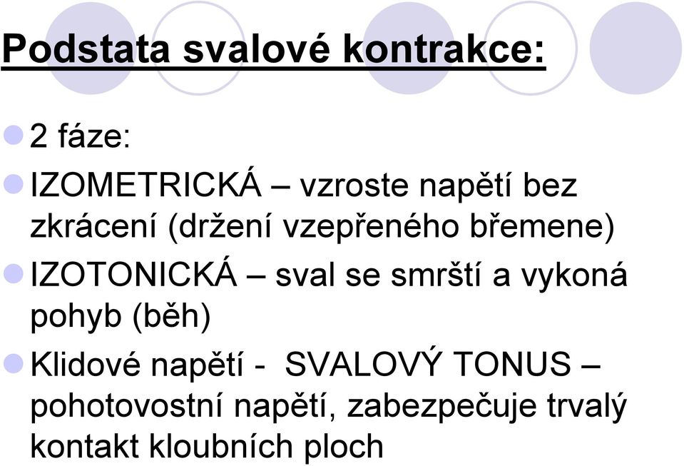 sval se smrští a vykoná pohyb (běh) Klidové napětí - SVALOVÝ