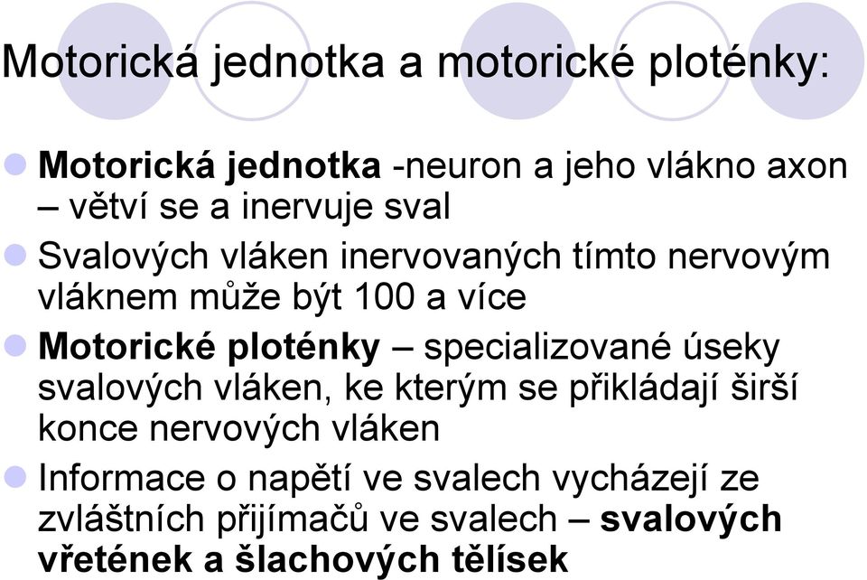 ploténky specializované úseky svalových vláken, ke kterým se přikládají širší konce nervových vláken