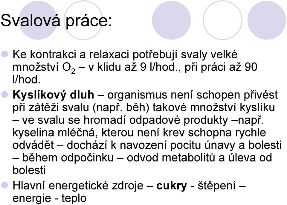 běh) takové množství kyslíku ve svalu se hromadí odpadové produkty např.