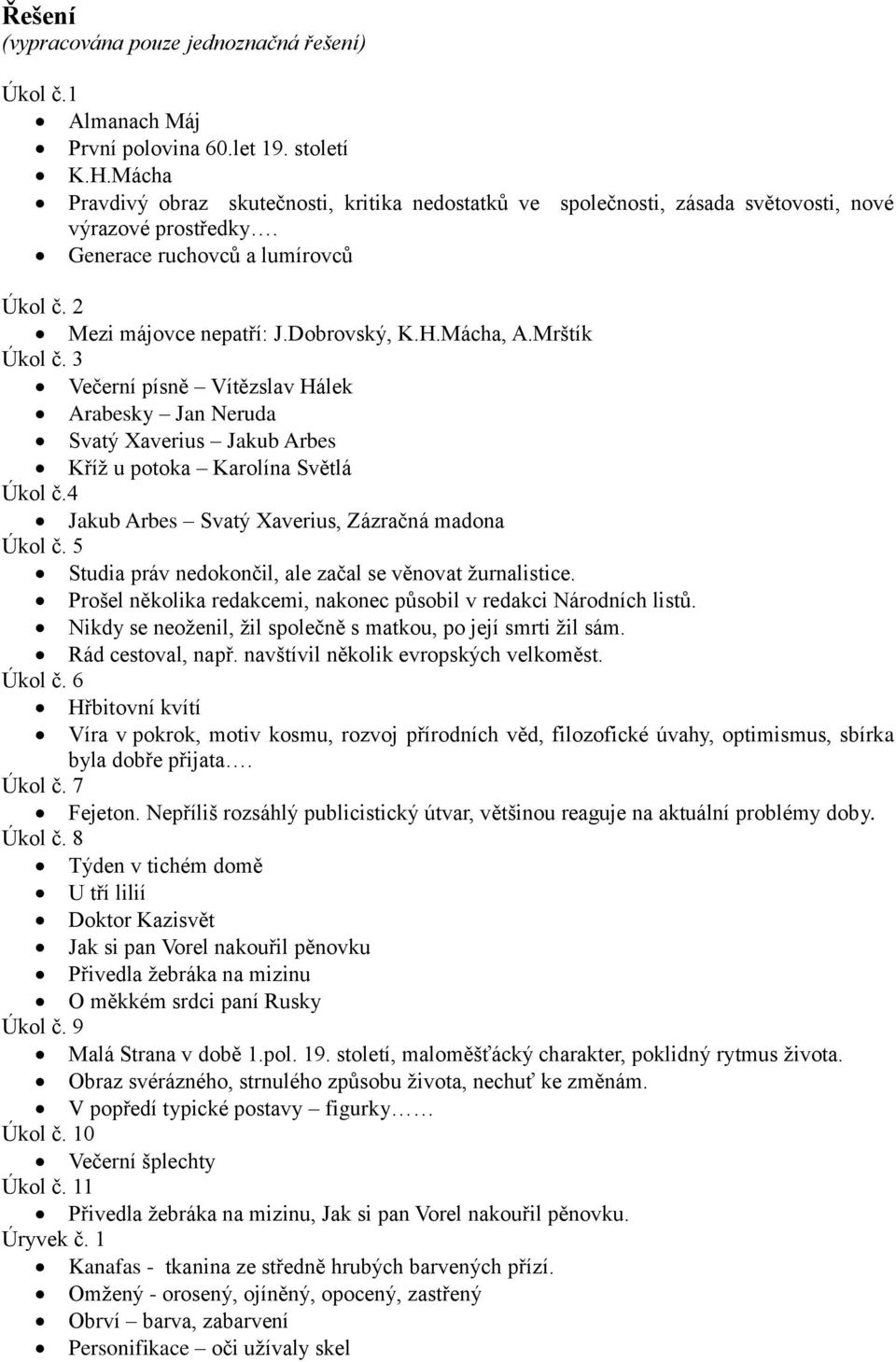 Mácha, A.Mrštík Úkol č. 3 Večerní písně Vítězslav Hálek Arabesky Jan Neruda Svatý Xaverius Jakub Arbes Kříž u potoka Karolína Světlá Úkol č.4 Jakub Arbes Svatý Xaverius, Zázračná madona Úkol č.