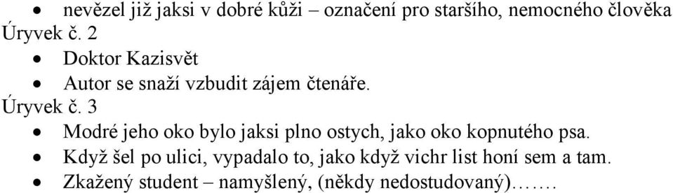 3 Modré jeho oko bylo jaksi plno ostych, jako oko kopnutého psa.