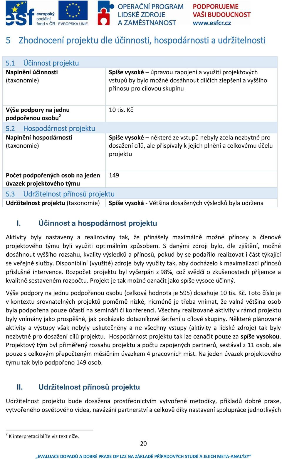 podpoře ou oso u 2 5.2 Hospodárnost projektu Napl ě í hospodár osti (taxonomie) 10 tis.