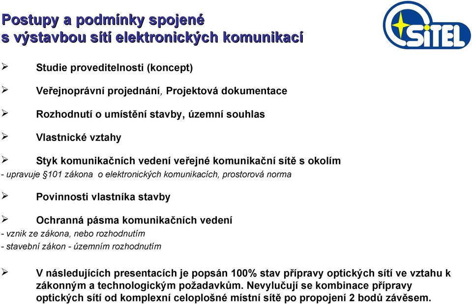 Povinnosti vlastníka stavby Ochranná pásma komunikačních vedení - vznik ze zákona, nebo rozhodnutím - stavební zákon - územním rozhodnutím V následujících presentacích je popsán